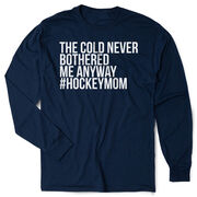 Hockey Tshirt Long Sleeve - The Cold Never Bothered Me Anway #HockeyMom