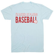 Baseball Tshirt Short Sleeve I'd Rather Be Playing Baseball