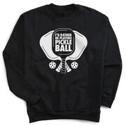 Pickleball Crewneck Sweatshirt - I'd Rather Be Playing Pickleball