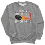 Hockey Crewneck Sweatshirt - If You Can't Take the Heat