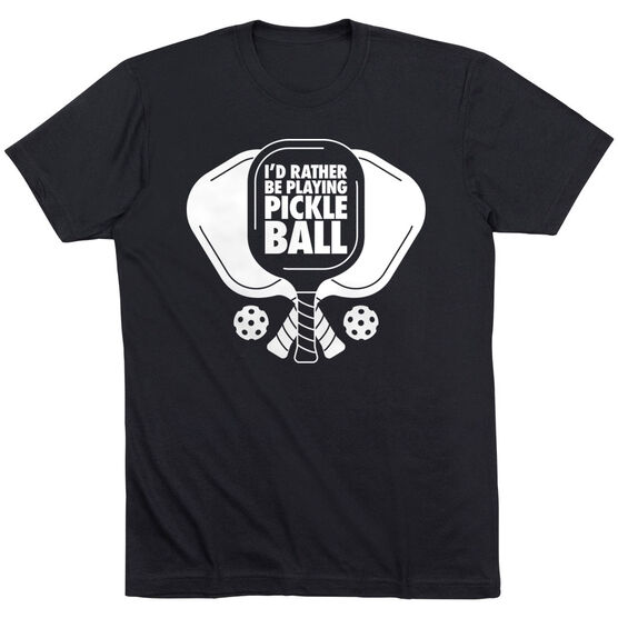 Pickleball Short Sleeve T-Shirt - I'd Rather Be Playing Pickleball