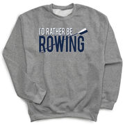 Rowing Crewneck Sweatshirt - I'd Rather Be Rowing