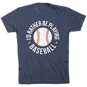 Baseball T-Shirt Short Sleeve - I'd Rather Be Playing Baseball Distressed