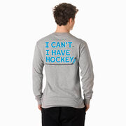 Hockey Tshirt Long Sleeve - I Can't. I Have Hockey. (Back Design)