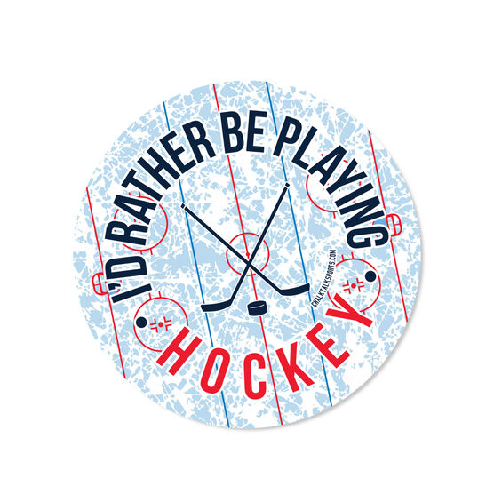 Hockey Sticker - I'd Rather Be Playing Hockey