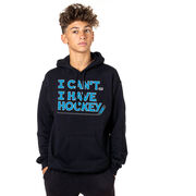 Hockey Hooded Sweatshirt - I Can't. I Have Hockey.