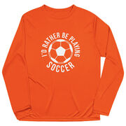 Soccer Long Sleeve Performance Tee - I'd Rather Be Playing Soccer (Round)