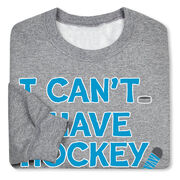 Hockey Crewneck Sweatshirt - I Can't. I Have Hockey.