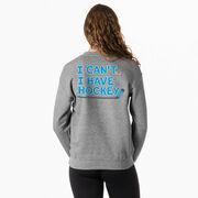 Hockey Crewneck Sweatshirt - I Can't. I Have Hockey. (Back Design)