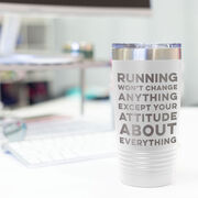 Running 20oz. Double Insulated Tumbler - Running Won't Change Anything Except Your Attitude About Everything