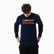 Basketball Tshirt Long Sleeve - I'd Rather Be Playing Basketball