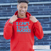 Hockey Hooded Sweatshirt - I Can't. I Have Hockey.