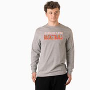 Basketball Tshirt Long Sleeve - I'd Rather Be Playing Basketball