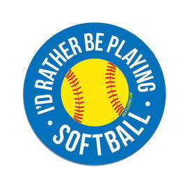 Softball Sticker - I'd Rather Be Playing Softball