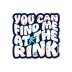 Hockey Sticker - You Can Find Me At The Rink
