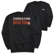 Basketball Crewneck Sweatshirt - I'd Rather Be Playing Basketball (Back Design)