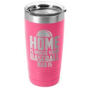 Baseball 20oz. Double Insulated Tumbler - Home Is Where Your Baseball Dad Is