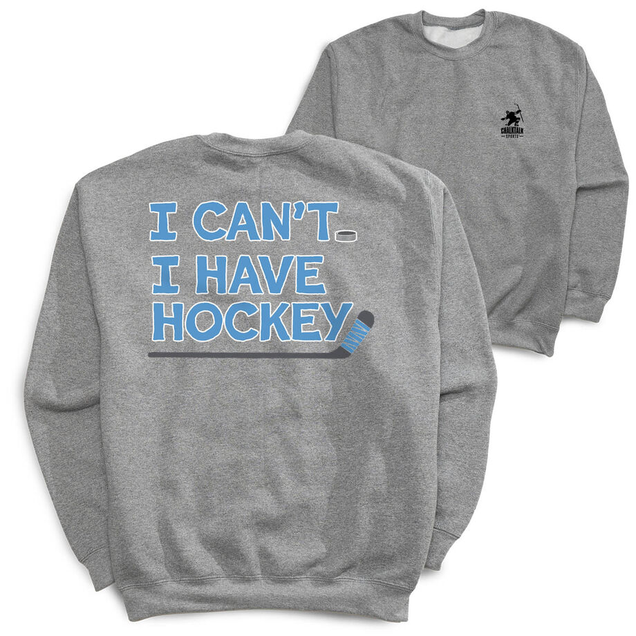 Hockey Crewneck Sweatshirt - I Can't. I Have Hockey. (Back Design)