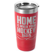 Hockey 20oz. Double Insulated Tumbler - Home Is Where Your Hockey Dad Is