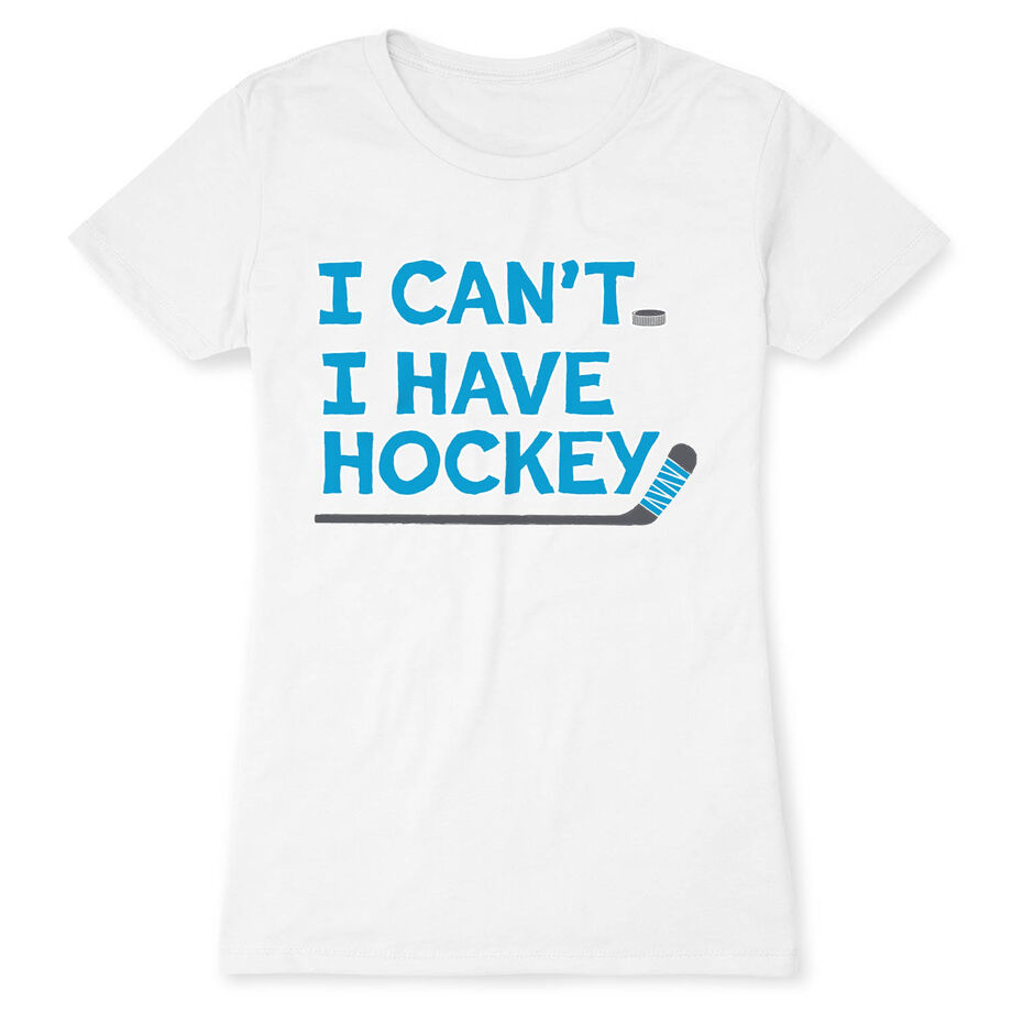 Hockey Women's Everyday Tee - I Can't. I Have Hockey.