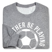 Soccer Crewneck Sweatshirt - I'd Rather Be Playing Soccer (Round)