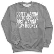 Hockey Crewneck Sweatshirt - Don't Wanna Go To School