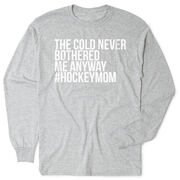 Hockey Tshirt Long Sleeve - The Cold Never Bothered Me Anway #HockeyMom