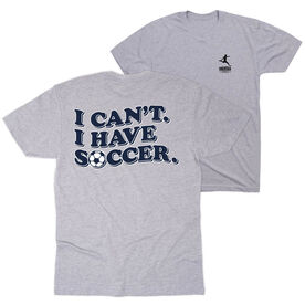 Soccer T-Shirt Short Sleeve - I Can't. I Have Soccer. (Back Design)