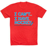  Hockey Short Sleeve T-Shirt - I Can't. I Have Hockey.