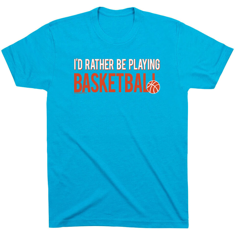 Basketball Tshirt Short Sleeve I'd Rather Be Playing Basketball
