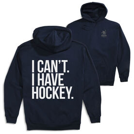 Hockey Hooded Sweatshirt - I Can't. I Have Hockey (Back Design)