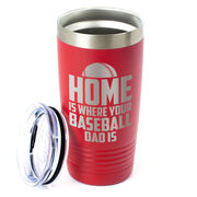 Baseball 20oz. Double Insulated Tumbler - Home Is Where Your Baseball Dad Is