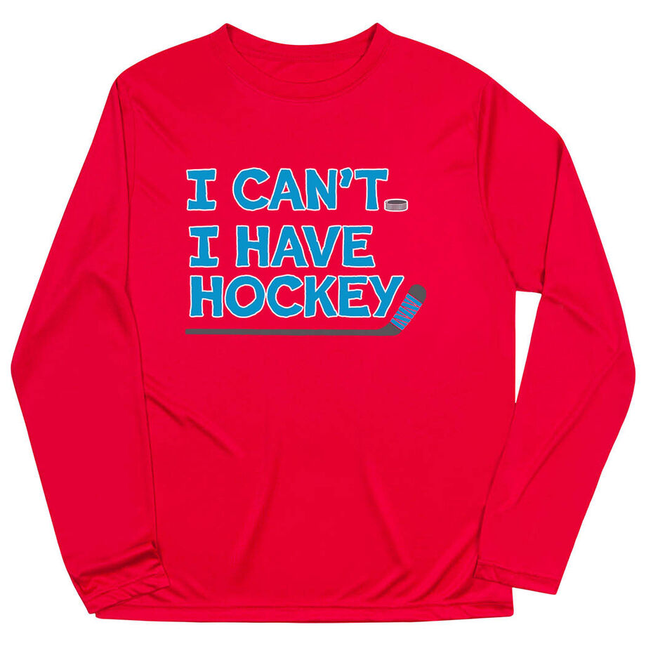 Hockey Long Sleeve Performance Tee - I Can't. I Have Hockey.