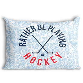 Hockey Pillowcase - Rather Be Playing Hockey