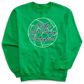 Volleyball Crewneck Sweatshirt - I'd Rather Be Playing Volleyball