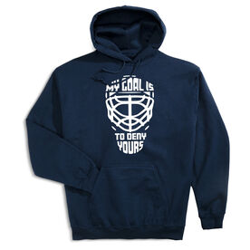 Hockey Hooded Sweatshirt - My Goal is to Deny Yours Goalie Mask