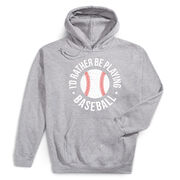 Baseball Hooded Sweatshirt - I'd Rather Be Playing Baseball Distressed