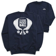 Pickleball Crewneck Sweatshirt - I'd Rather Be Playing Pickleball (Back Design)