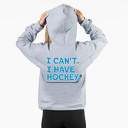 Hockey Hooded Sweatshirt - I Can't. I Have Hockey. (Back Design)