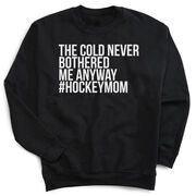 Hockey Crewneck Sweatshirt - The Cold Never Bothered Me Anyway #HockeyMom