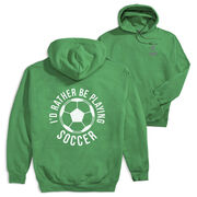 Soccer Hooded Sweatshirt - I'd Rather Be Playing Soccer Round (Back Design)