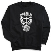 Hockey Crewneck Sweatshirt - My Goal is to Deny Yours Goalie Mask