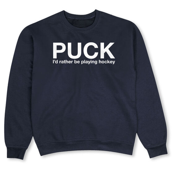 Hockey Crew Neck Sweatshirt - Puck I'd Rather Be Playing Hockey ...
