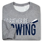 Rowing Crewneck Sweatshirt - I'd Rather Be Rowing