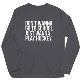 Hockey Long Sleeve Performance Tee - Don't Wanna Go To School