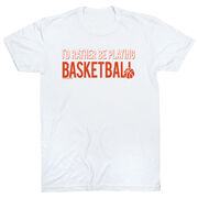 Basketball Tshirt Short Sleeve I'd Rather Be Playing Basketball