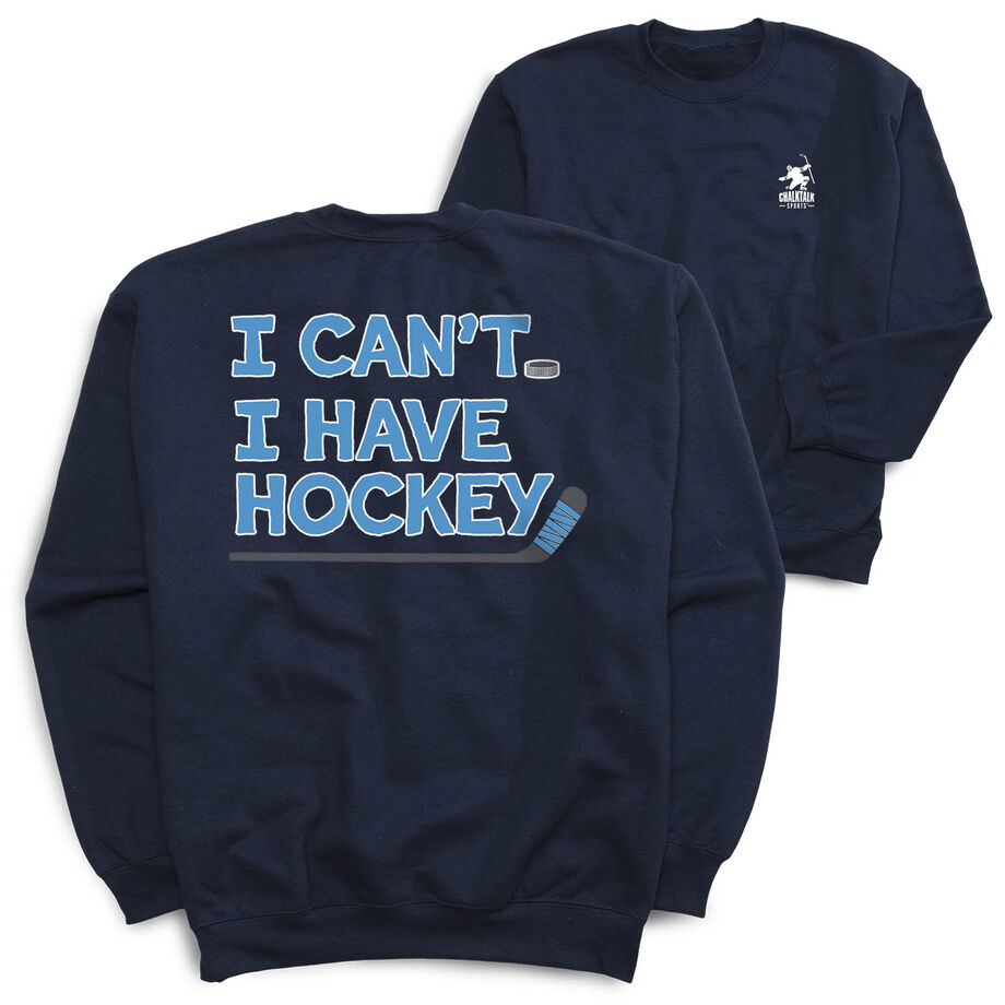 Hockey Crewneck Sweatshirt - I Can't. I Have Hockey. (Back Design)