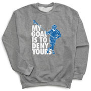 Guys Lacrosse Crewneck Sweatshirt - My Goal Is to Deny Yours Defenseman