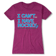 Hockey Women's Everyday Tee - I Can't. I Have Hockey.