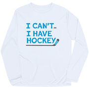 Hockey Long Sleeve Performance Tee - I Can't. I Have Hockey.